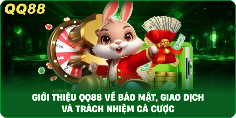 Giới Thiệu QQ88 Về Bảo Mật, Giao Dịch Và Trách Nhiệm Cá Cược