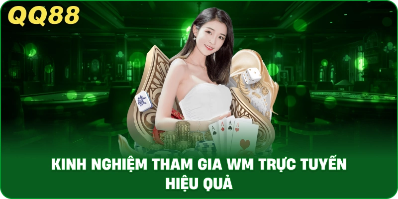 kinh_nghiem_tham_gia_wm_truc_tuyen_hieu_qua_1x