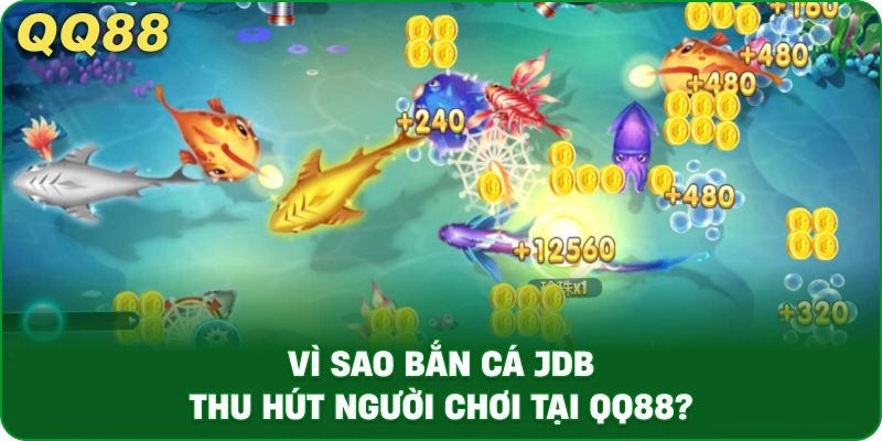 vi-sao-ban-ca-jdb-thu-hut-nguoi-choi-tai-qq88