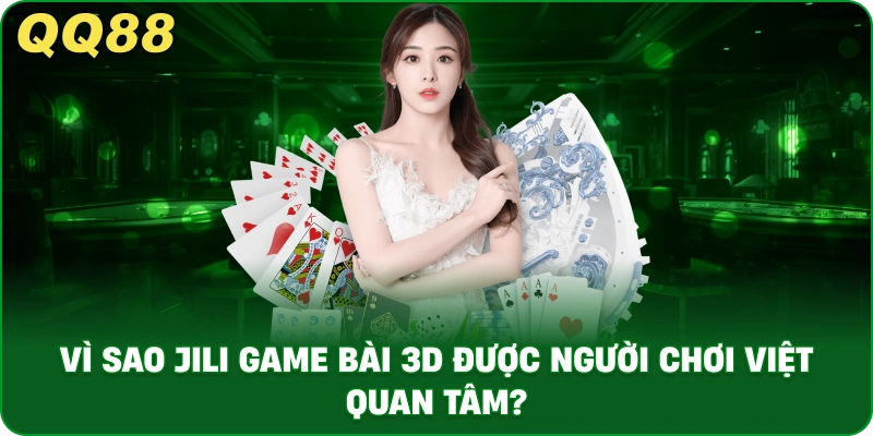 vi_sao_jili_game_bai_3d_duoc_nguoi_choi_viet_quan_tam__1x